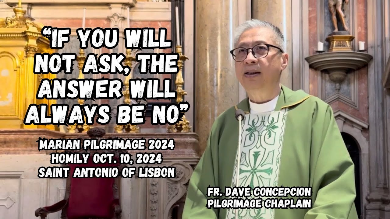 IF YOU WILL NOT ASK, THE ANSWER WILL ALWAYS BE NO - Homily by Fr. Dave Concepcion on Oct.10, 2024