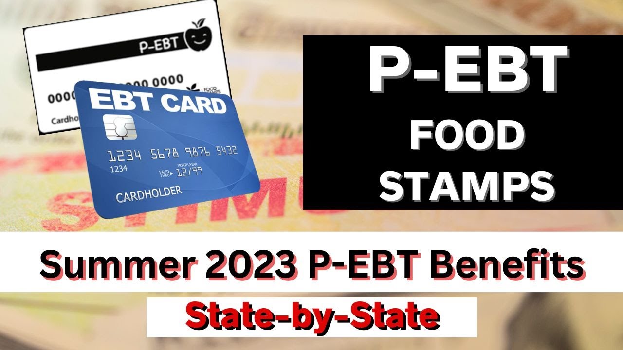 Summer 2023 P EBT Benefits  Important Updates and State by State Breakdown