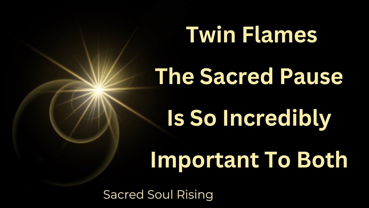 Twin Flames The Sacred Pause - Is So Important to The Whole Journey into Union