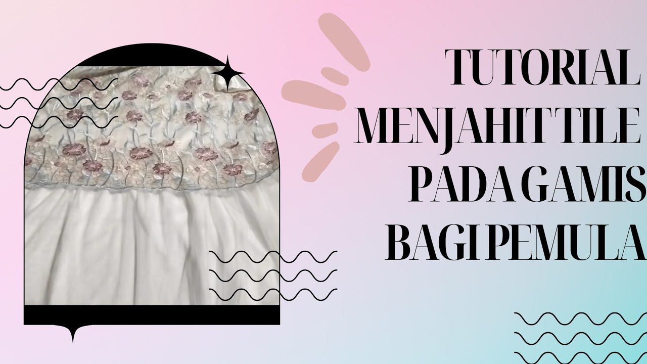 TUTORIAL MENJAHIT TAMBAHAN TILE PADA GAMIS UNTUK PEMULA