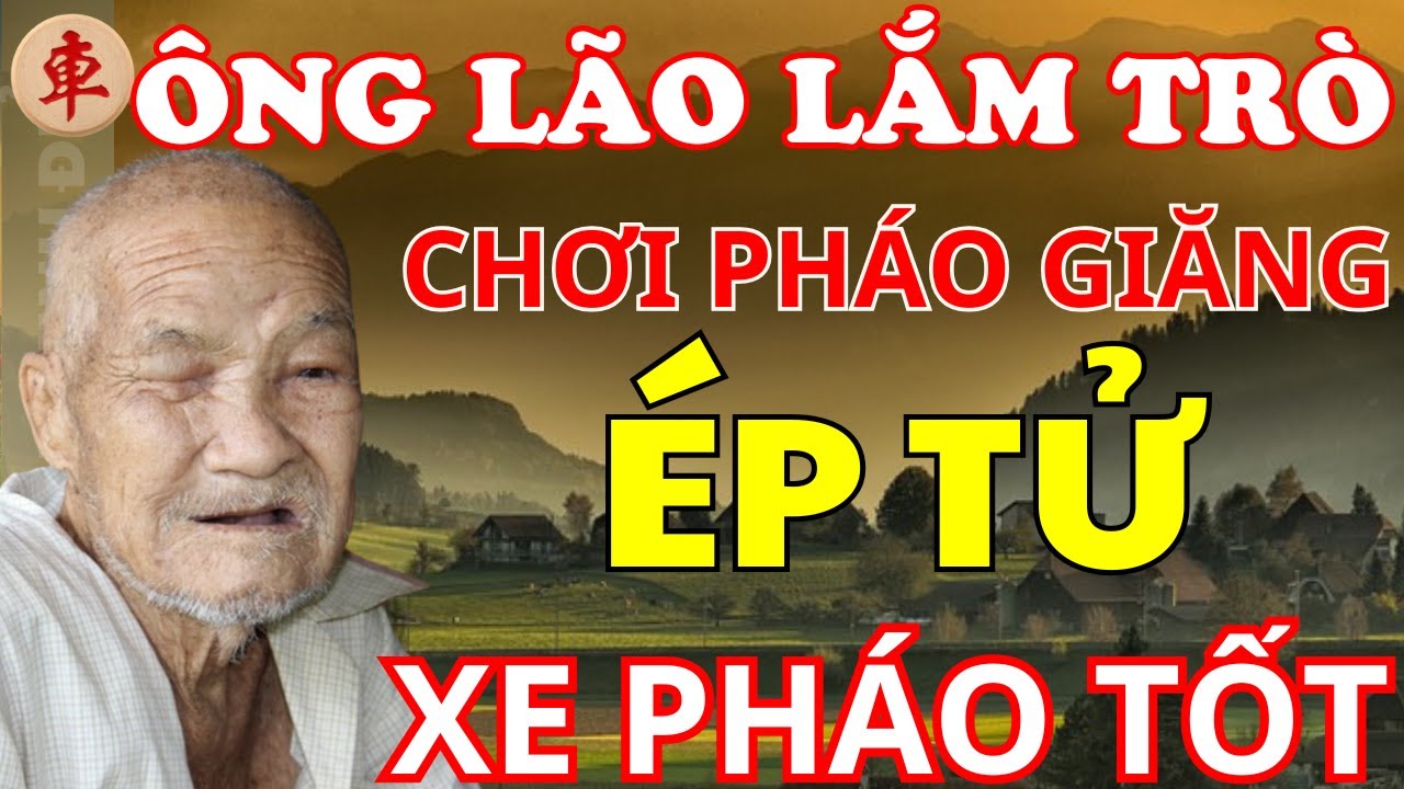 [ Cờ Tướng ] Ông Lão Chơi Pháo Giăng Đẳng Cấp Dồn Ép Xe Không Có Đường Chạy