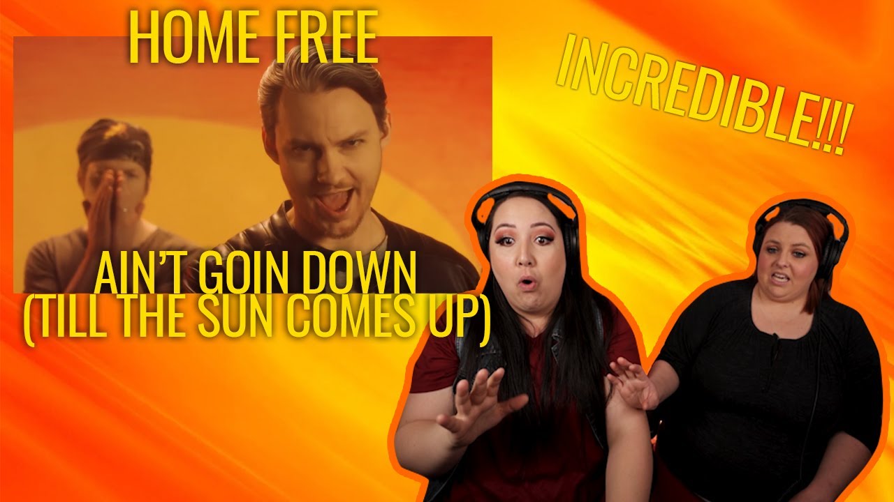 REACTING TO HOME FREE - AIN'T GOIN DOWN (TIL THE SUN COMES UP)