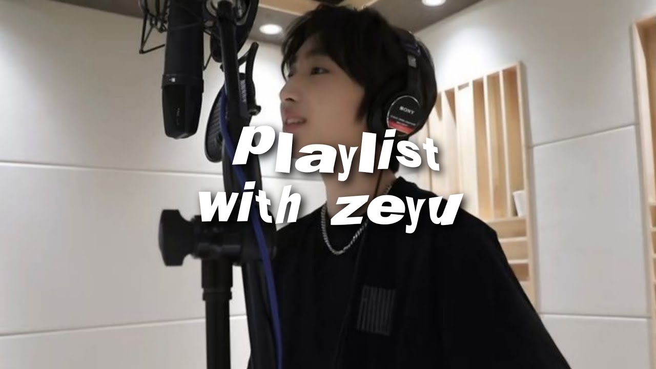 [playlist] with zeyu ; speed up song