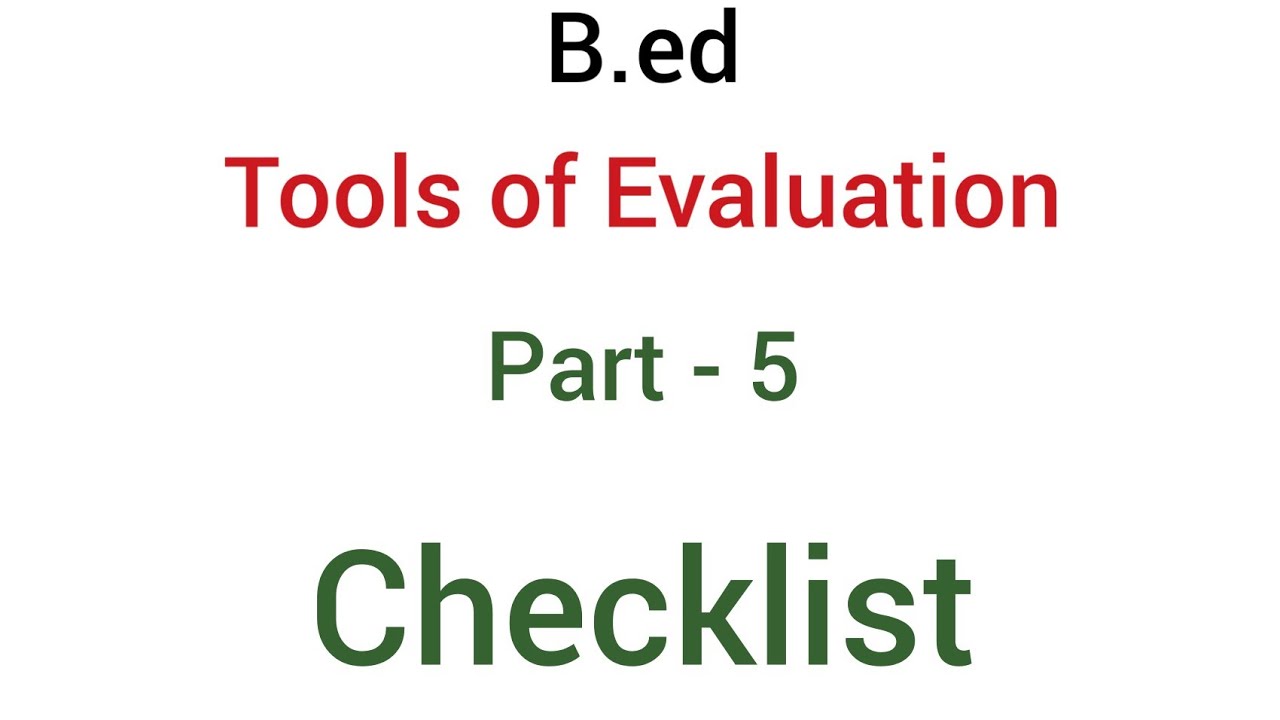 Part - 5 Checklist | Tools of evaluation or Devices of evaluation | B.ed