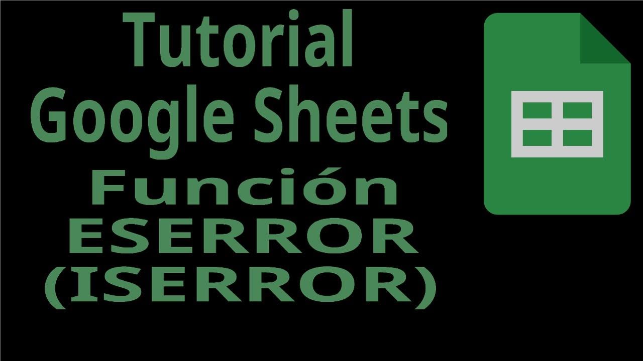 Tutotial Google Sheets. Funci&oacute;n ESERROR (ISERROR). Funciones de Informaci&oacute;n.