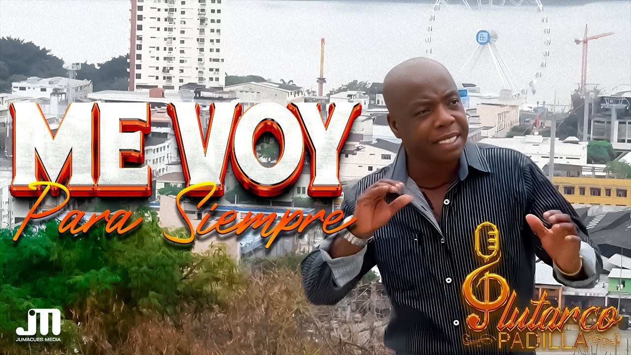 ME VOY PARA SIEMPRE - Plutarco Padilla