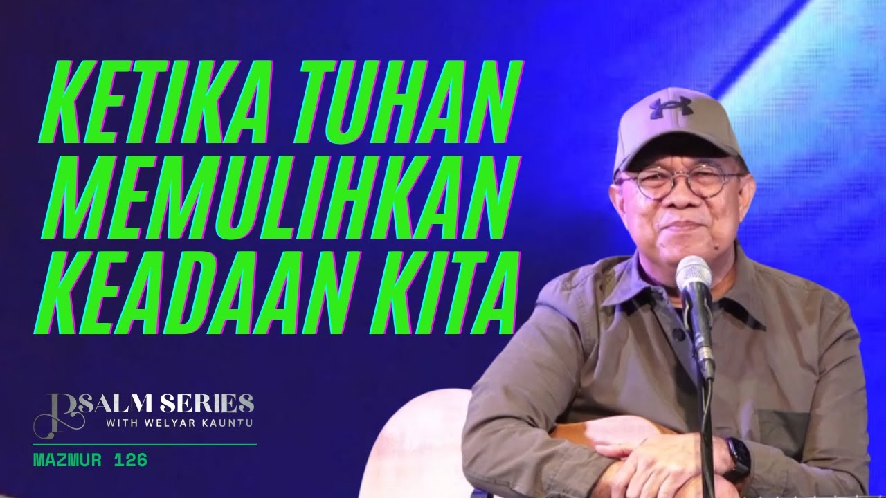 KETIKA TUHAN MEMULIHKAN KEADAAN KITA - MAZMUR 126 || PSALM SERIES - 11 NOVEMBER 2024