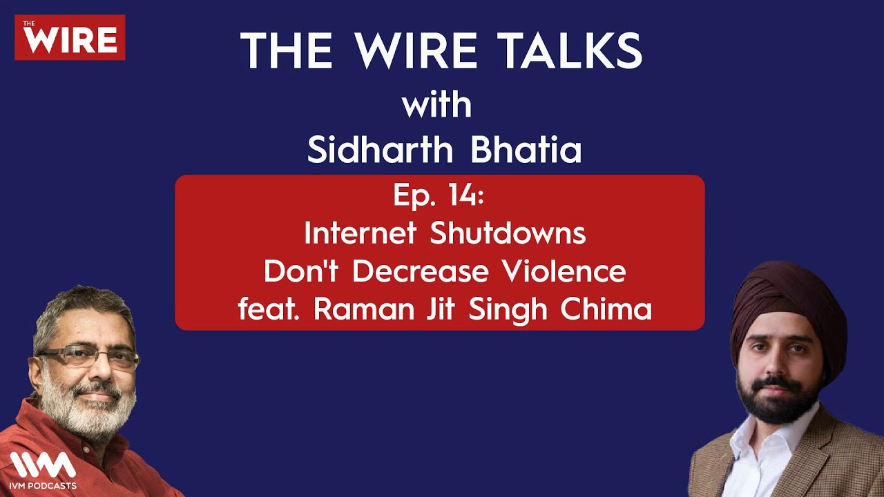The Wire Talks Ep. 14: Internet Shutdowns Don't Decrease Violence feat. Raman Jit Singh Chima
