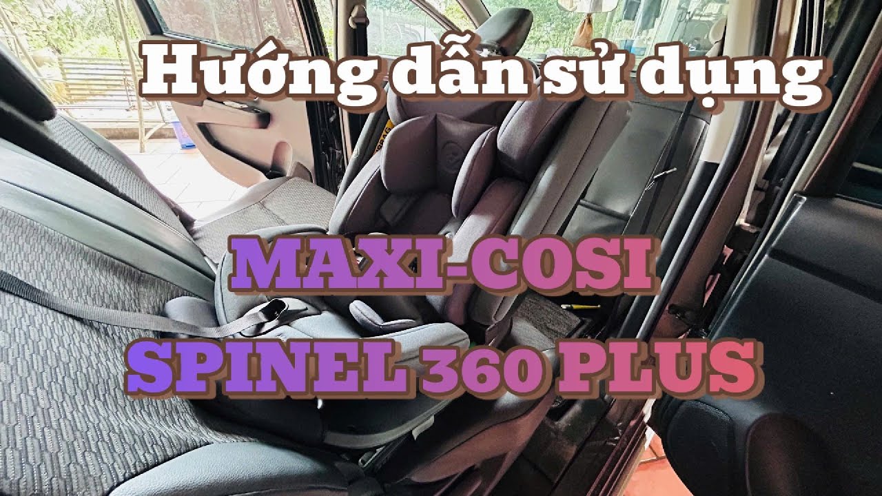 MAXI-COSI SPINEL 360 PLUS - Hướng dẫn sử dụng cơ bản