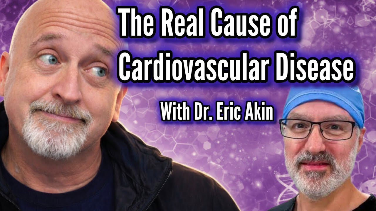 The Real Cause of Cardiovascular Disease - Dr. Eric Akin