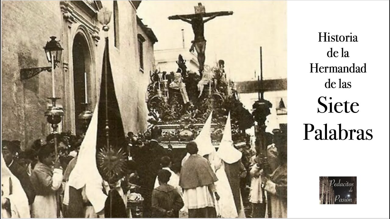 Historia LAS SIETE PALABRAS (33 - Hermandades Semana Santa Sevilla)
