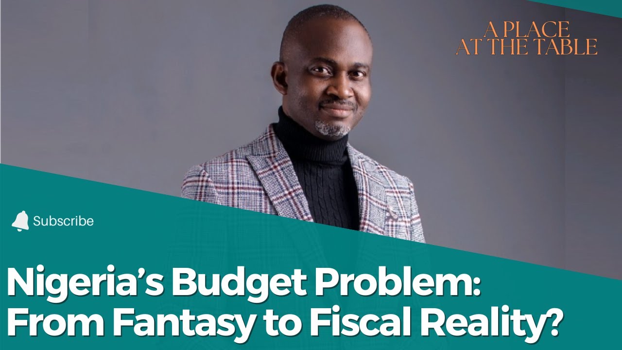 Nigeria’s Budget Problem: From Fantasy to Fiscal Reality?
