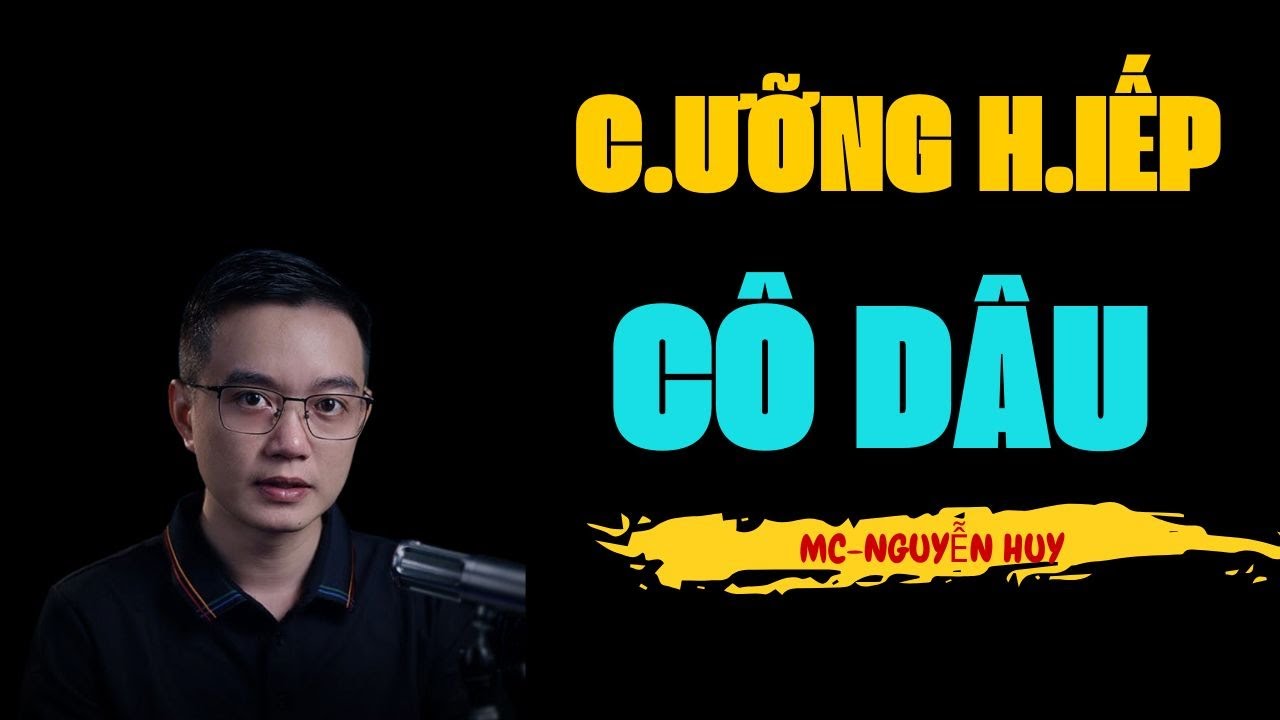 NGUYỄN HUY KỂ CHUYỆN MA | C.ƯỠNG H.IẾP CÔ DÂU | TRUYỆN MA NGUYỄN HUY KỂ HAY NHẤT