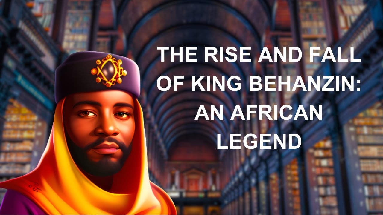 The Rise and Fall of King Behanzin: An African Legend