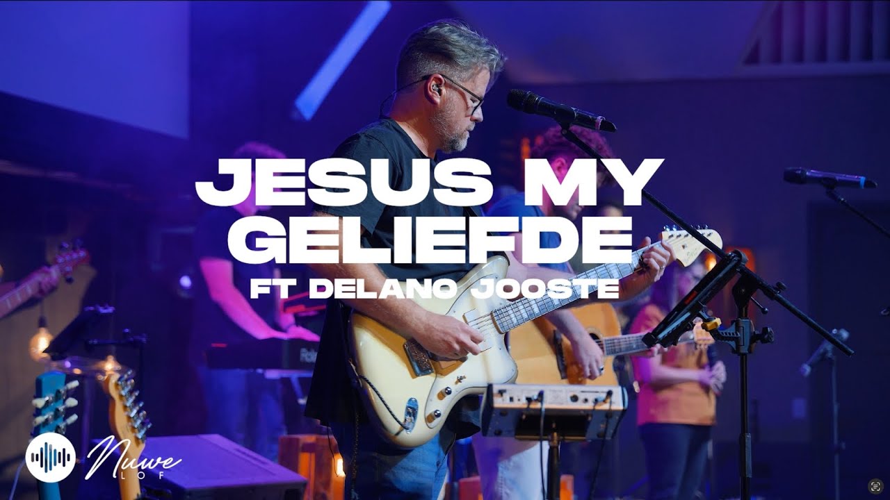 Jesus My Geliefde | Ft Delano Jooste & Nuwe Lof (Lewendige Opname)