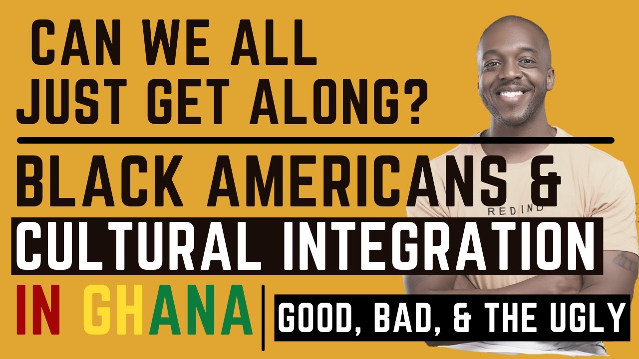 Can We All Just Get Along: Black Americans and 5 Phases Of Cultural Integration In Ghana
