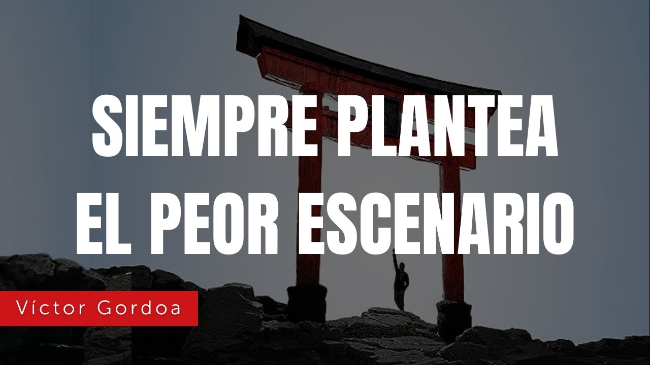 Siempre plantea el peor escenario