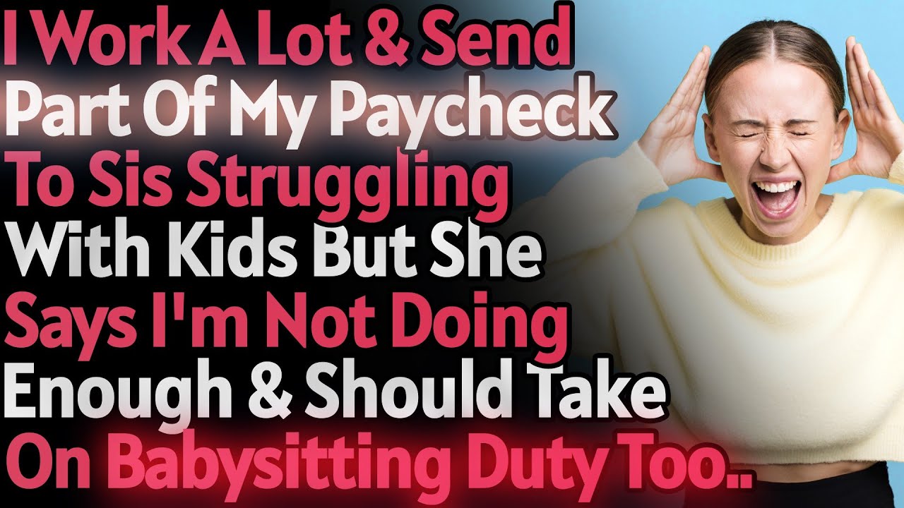 I Send Part Of My Paycheck To Help Sis With Kids But She Says I'm Not Doing Enough & Wants Me To....
