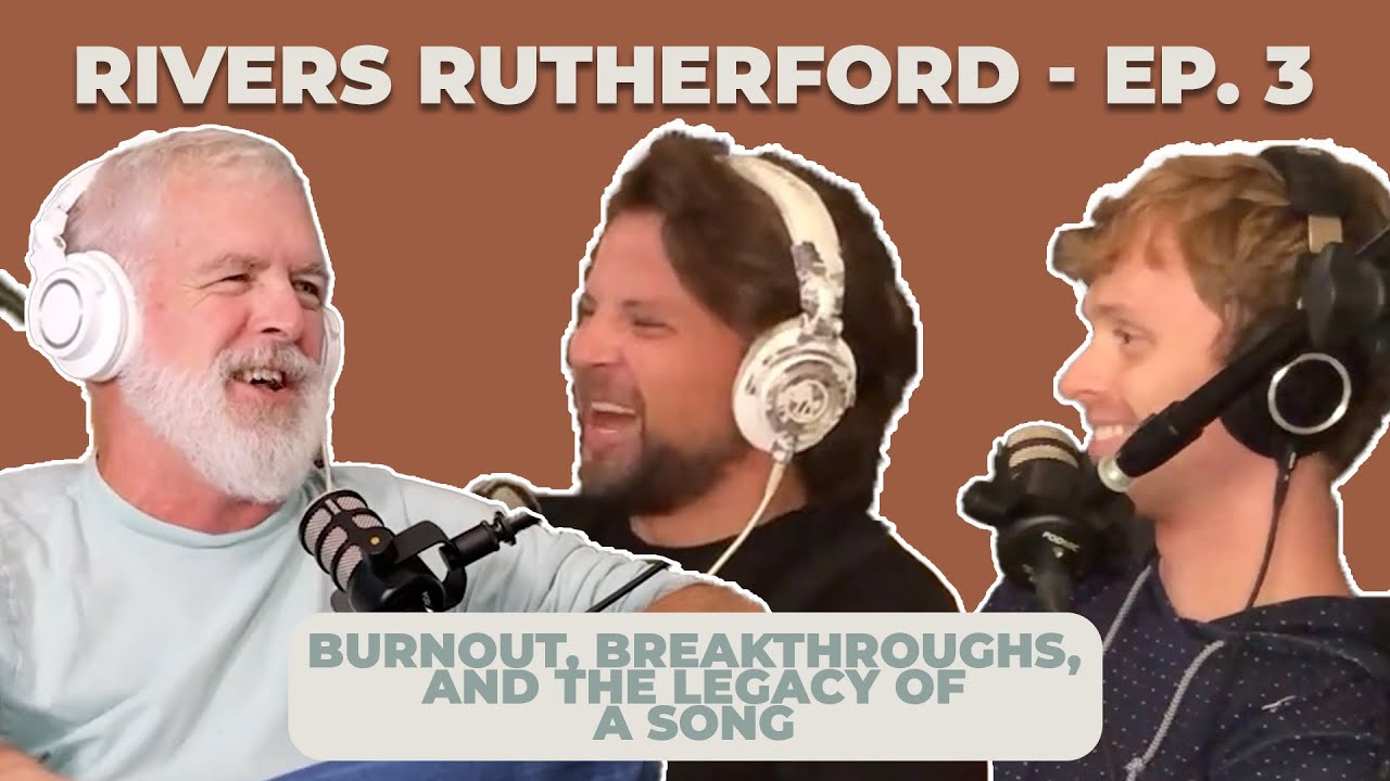 Ep. 3: Rivers Rutherford | Burnout, Breakthroughs, and the Legacy of a Song