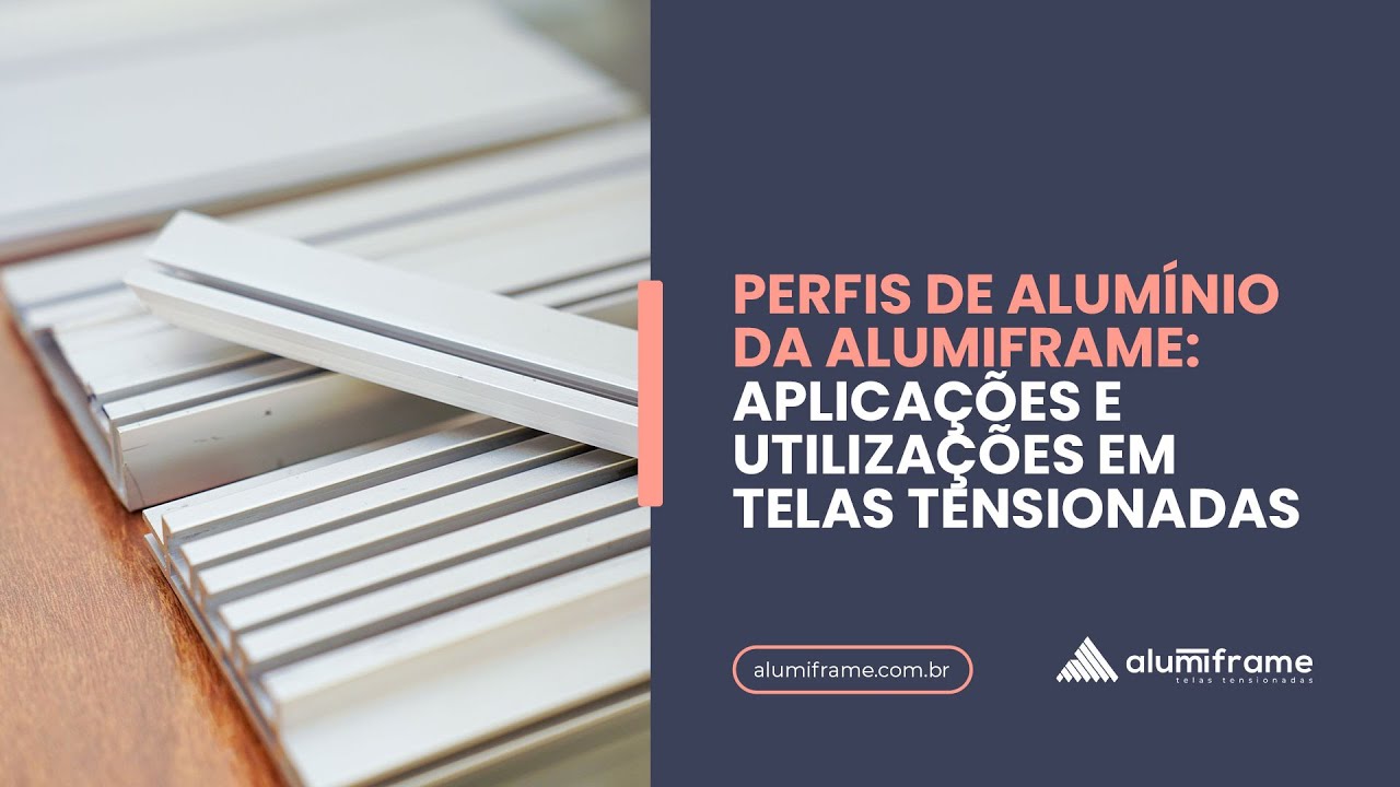Perfis de Alumínio da Alumiframe: Aplicações e Utilizações em Telas Tensionadas