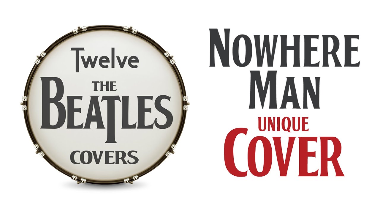 Nowhere Man - Unique Beatles Cover