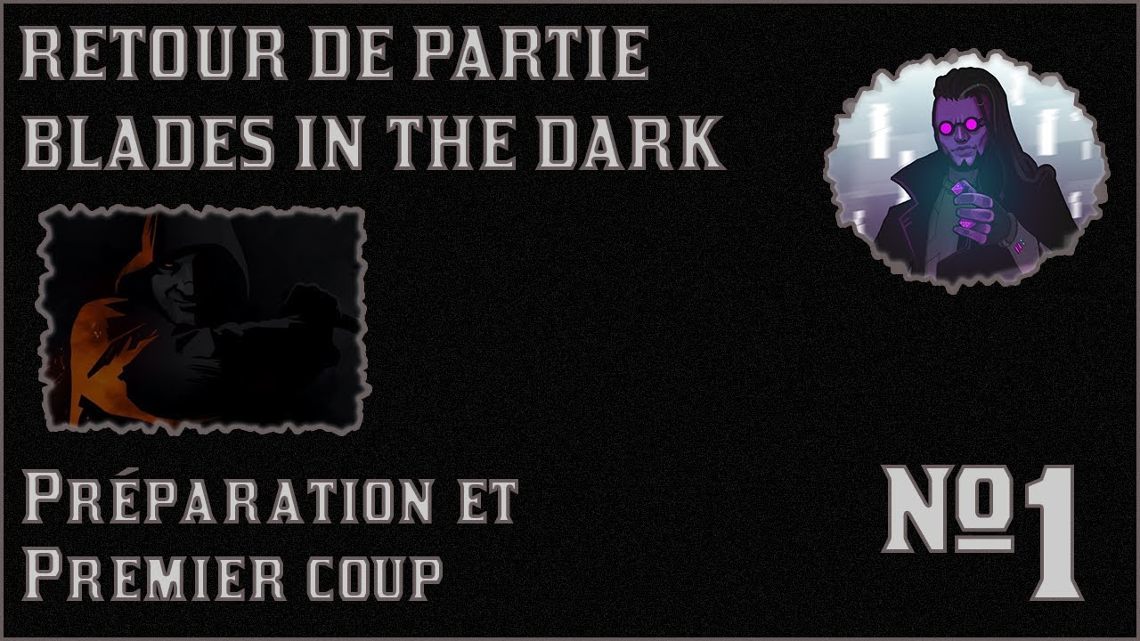 RETOUR DE PARTIE : Blades in the Dark #1 - Préparation et 1er coup
