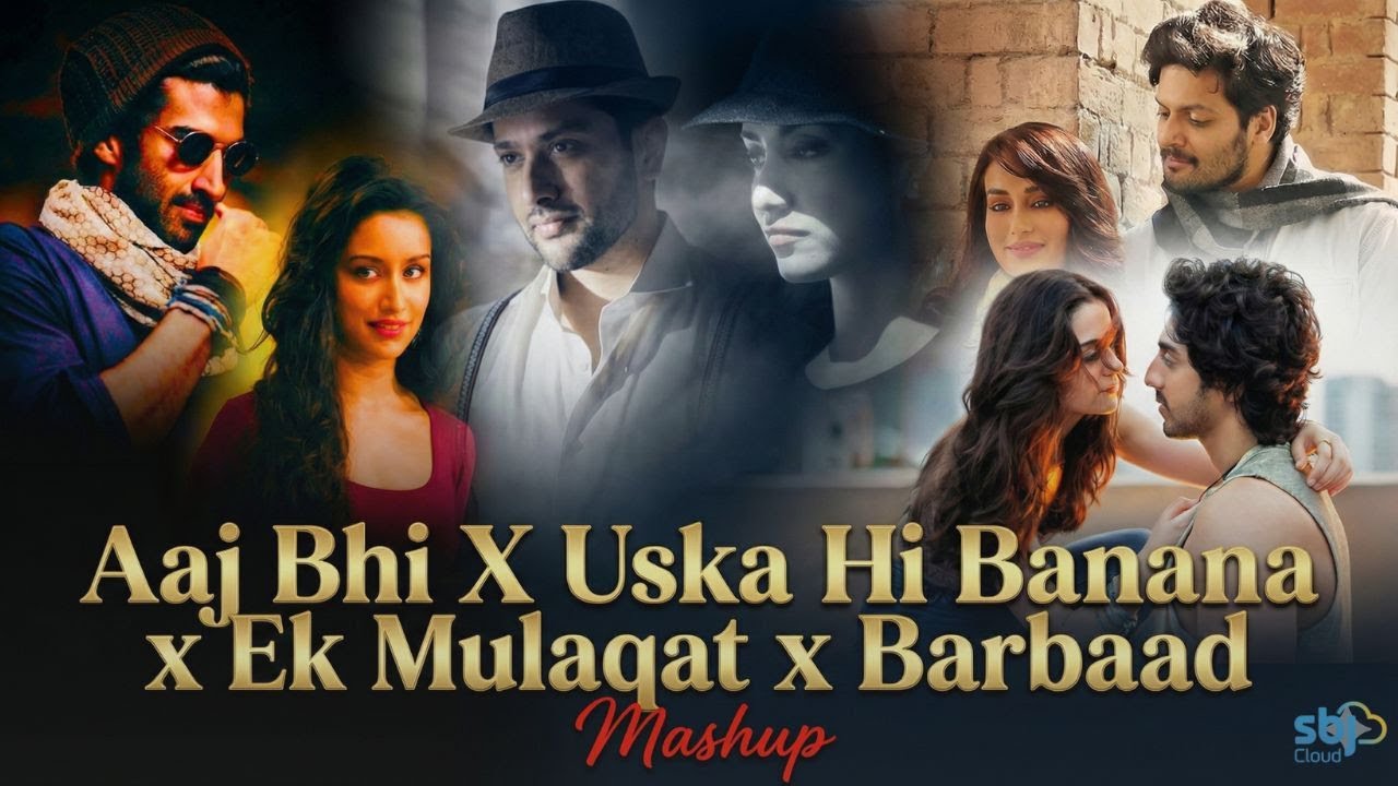 Aaj Bhi X Uska Hi Banana x ek Mulaqat x Barbaad Mashup - SBJ Cloud