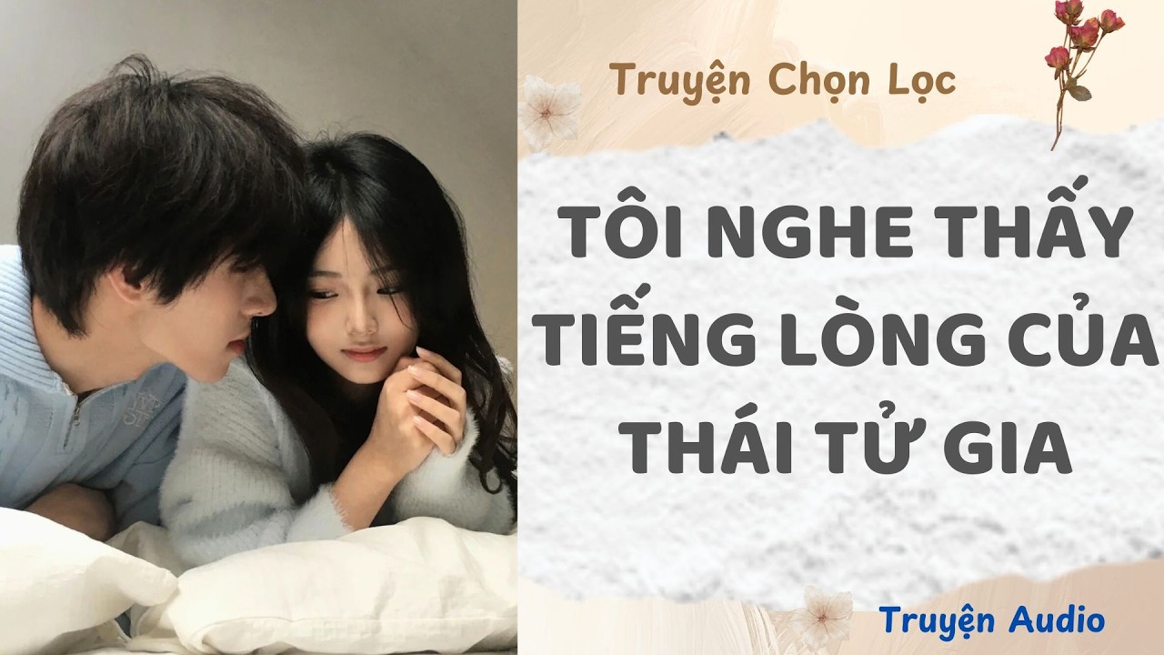 Tôi Nghe Thấy Tiếng Lòng Của Thái Tử Gia | Truyện Full