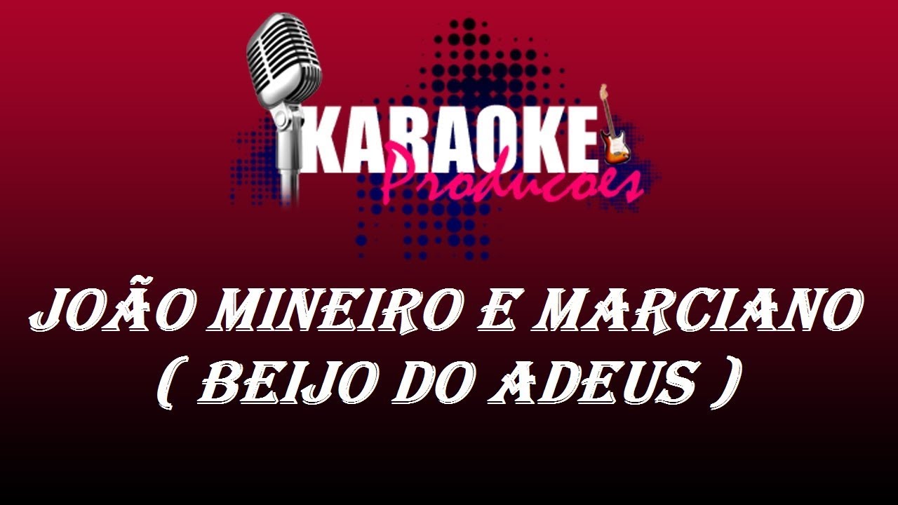 JOÃO MINEIRO E MARCIANO - BEIJO DO ADEUS ( KARAOKE )