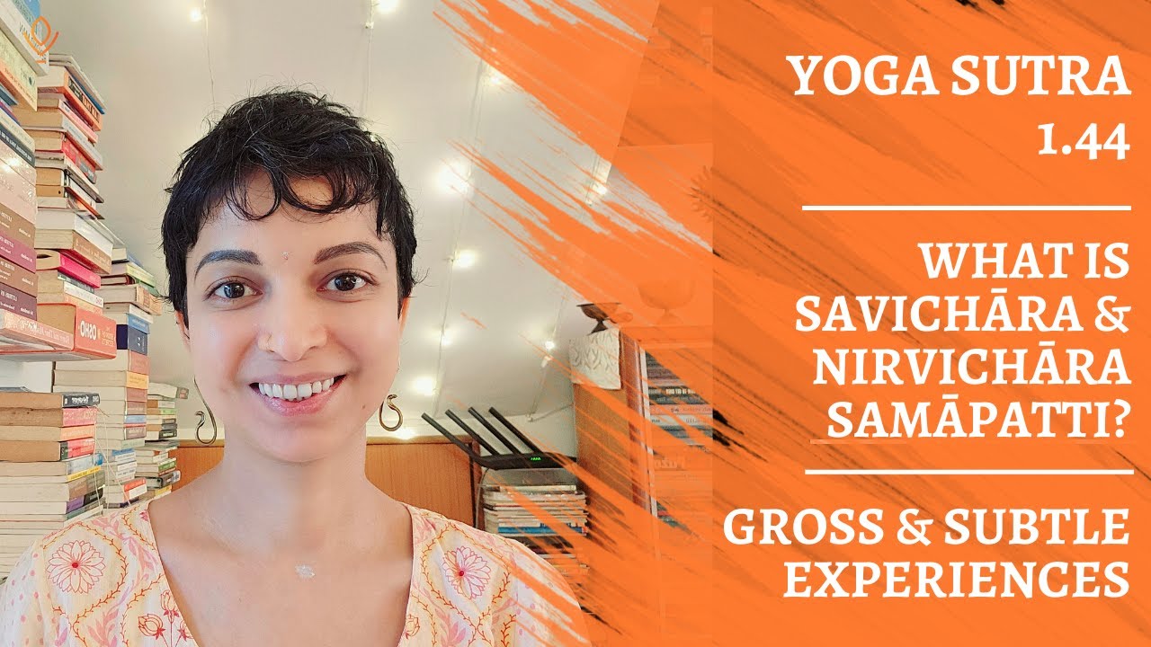 Yoga Sutra 1.44: Savichāra and Nirvichāra Samāpatti, The Gross & Subtle Bliss