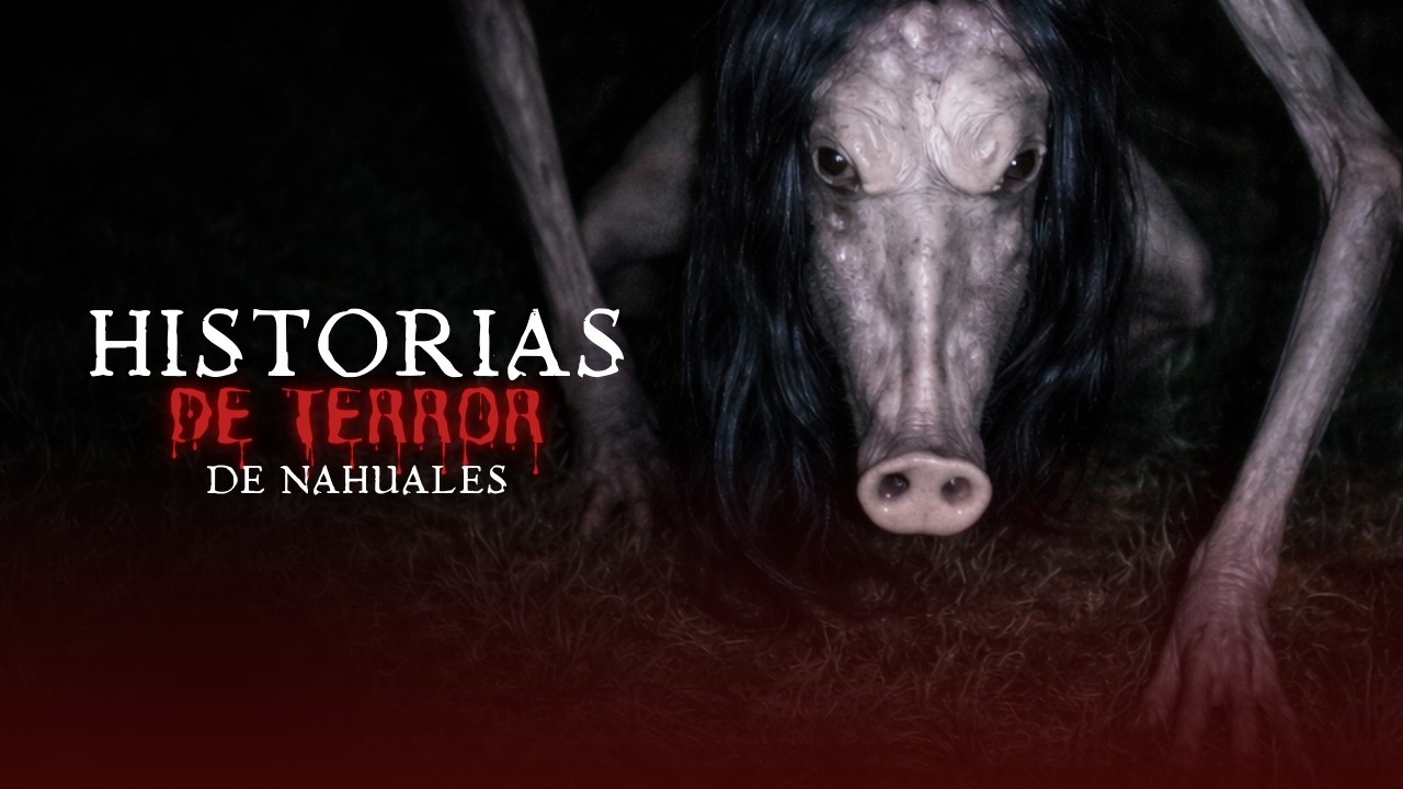 HISTORIAS DE HORROR CON NAHUALES
