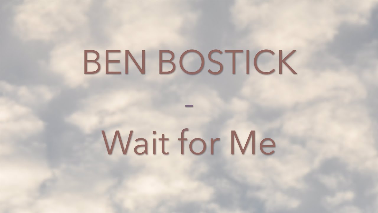 Ben Bostick - Wait For Me - Lyrics