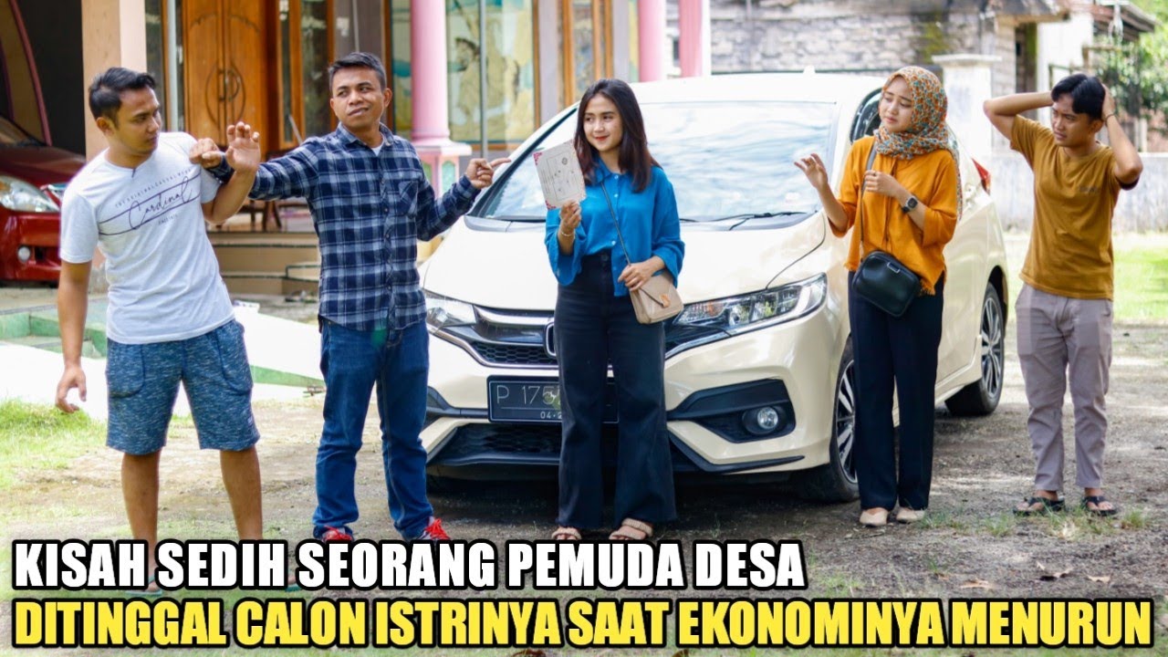 KISAH PEMUDA DESA DITINGGALKAN CALON ISTRINYA SAAT EKONOMINYA MENURUN & LEBIH MEMILIH PRIA BERMOBIL!