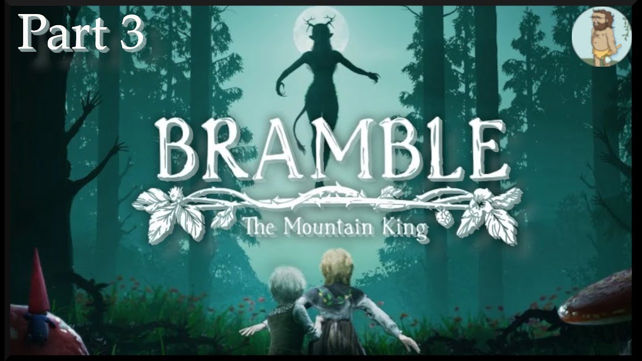 Bramble: The Mountain King - Part 3 - Monster In The Lake
