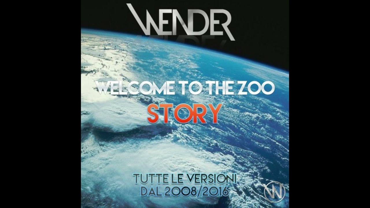 Welcome To The Zoo (Tutti Le Versioni + Remix + Inediti) Powered by Wender