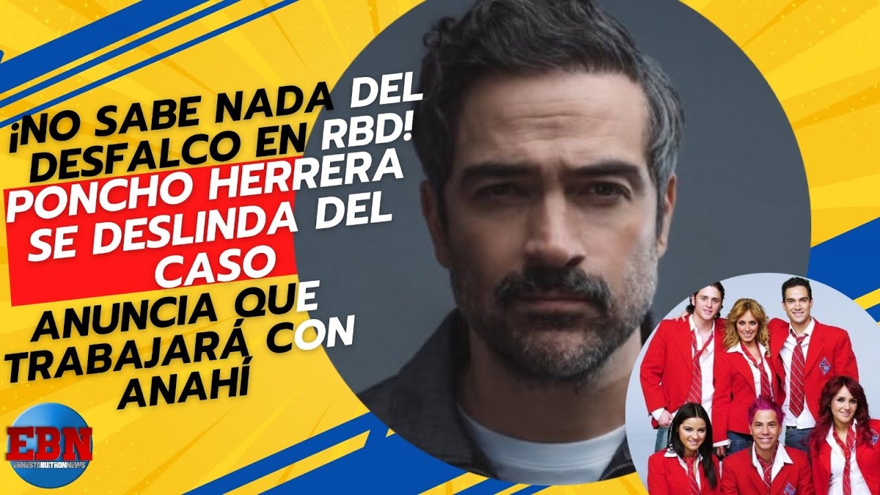 😱 &iexcl;No sabe nada del DESFALCO en RBD! 🚨 Poncho Herrera se deslinda del caso, trabajara con Anah&iacute;