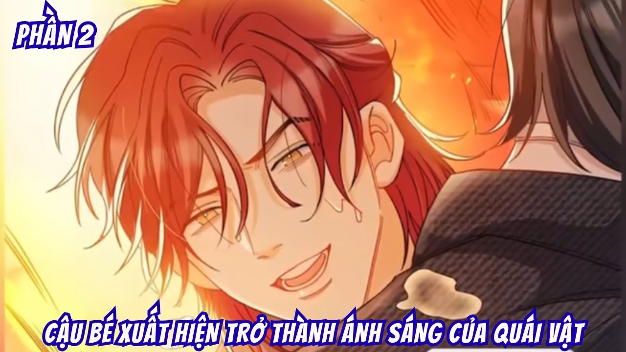 Cậu Bé Xuất Hiện Trở Thành Ánh Sáng Của Quái Vật P2  (BL) | Motip Truyện Hay