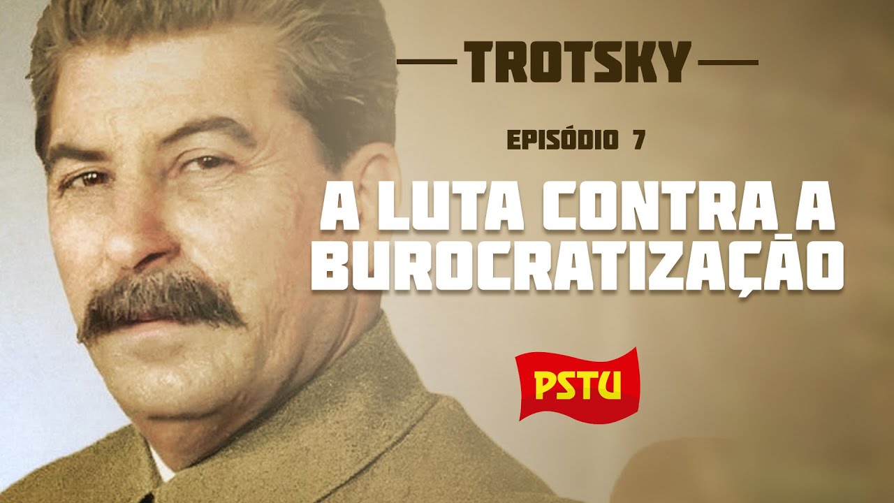 EP. 7 | Trotsky e a luta contra a burocratização