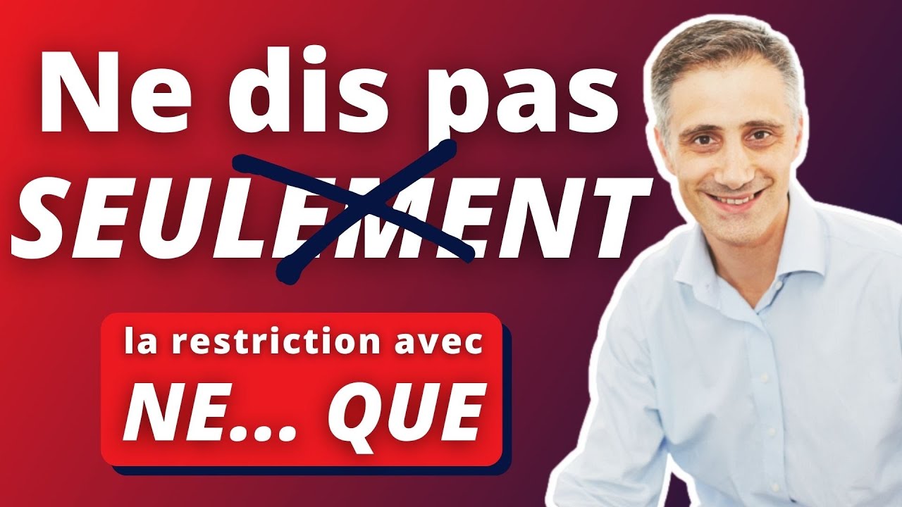 Ne dis pas SEULEMENT ❌ | Utilise plutôt la restriction avec NE... QUE