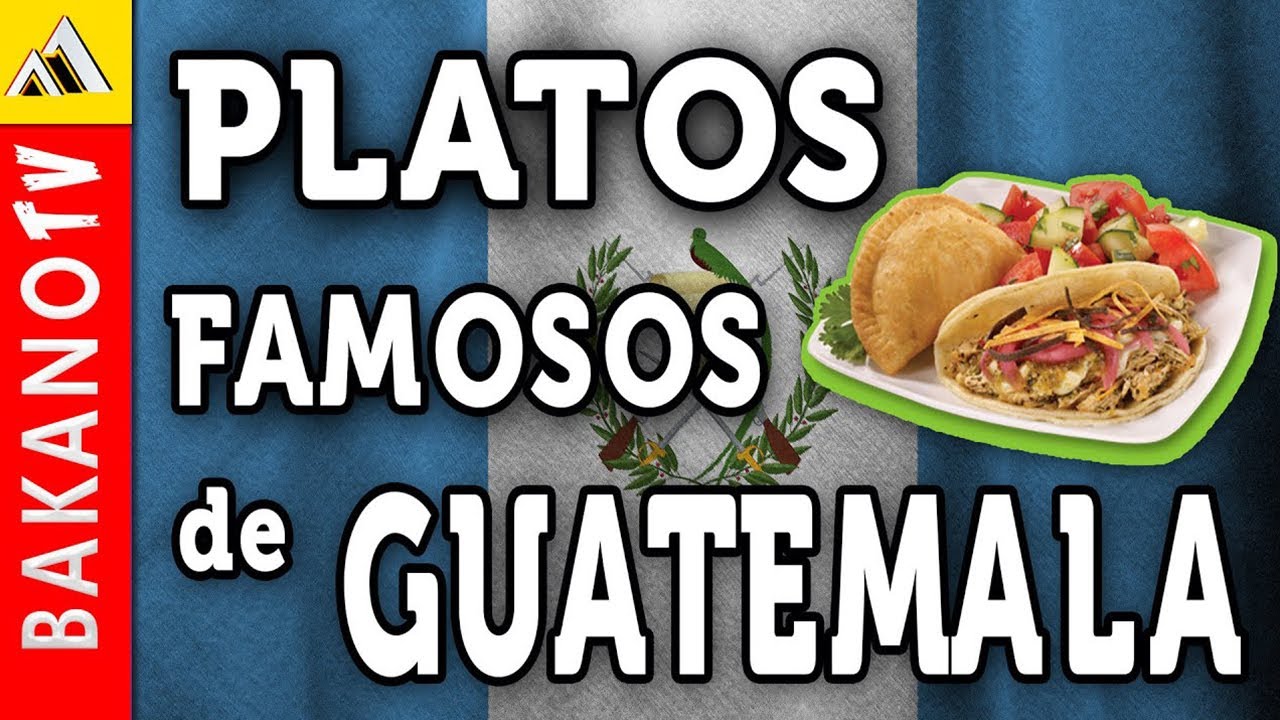 Platos Tipicos de Guatemala (TOP 10) BakanoTV | Los 10 Platillos más Populares de Guatemala