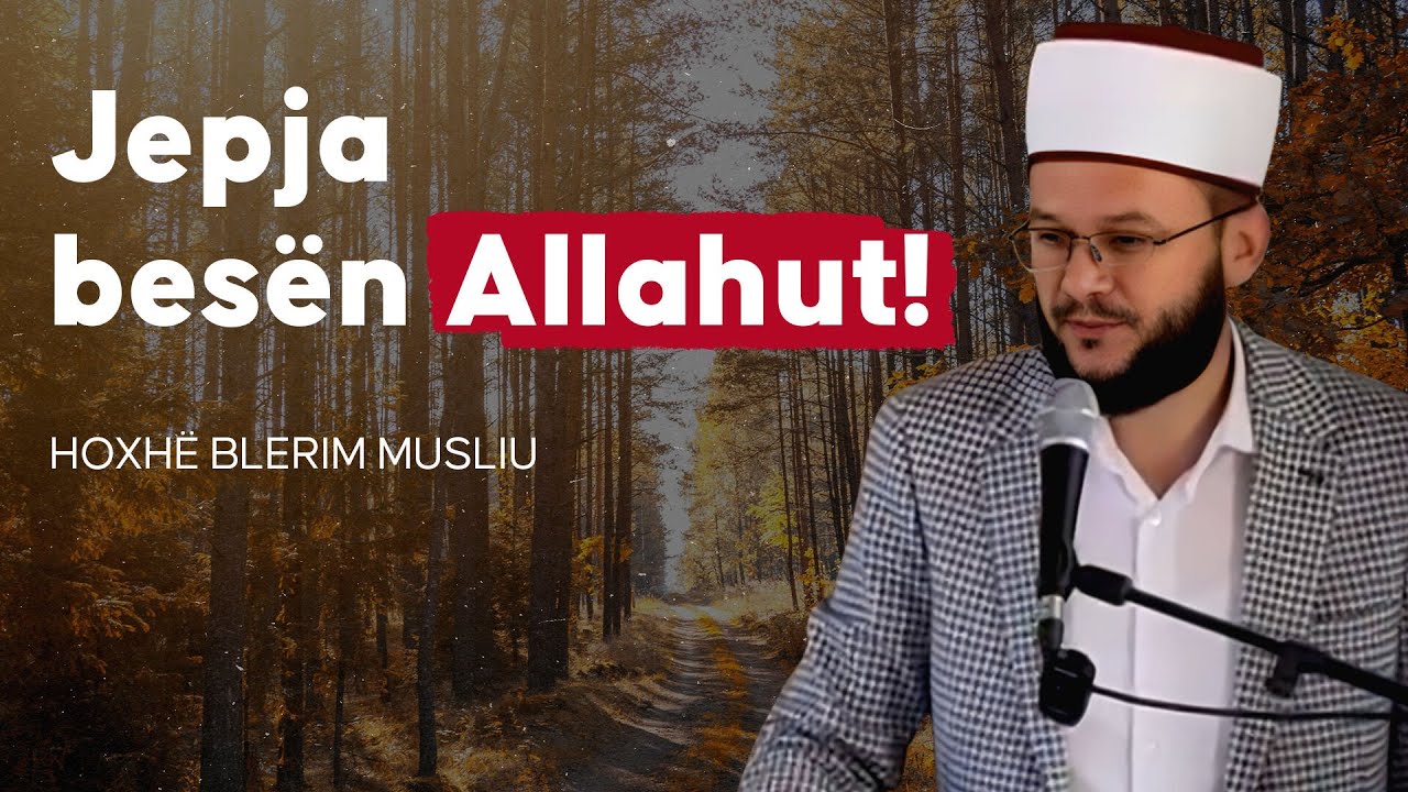 Fjalë të sinqerta nga zemra! - Hoxhë Blerim Musliu