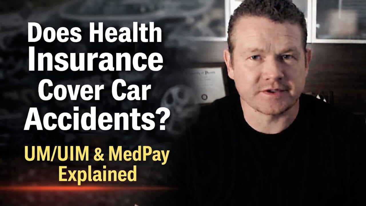 Does Health Insurance Cover Car Accidents? UM/UIM & MedPay Explained