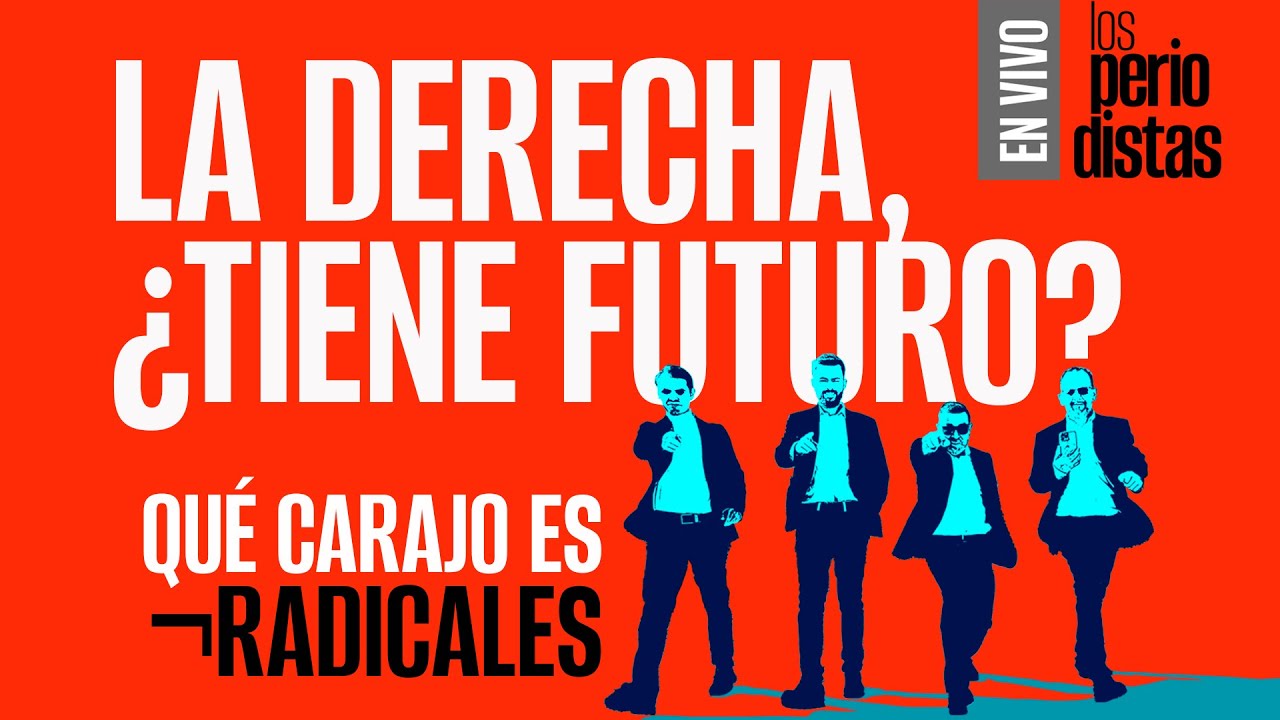 #EnVivo ¬ #LosPeriodistas ¬ La derecha, ¿tiene futuro? ¬ ¿Qué carajo es ¬Radicales?