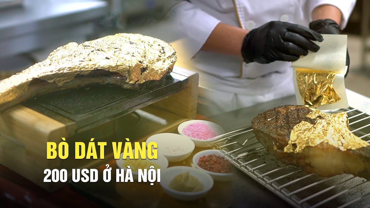 C&oacute; g&igrave; trong m&oacute;n b&ograve; d&aacute;t v&agrave;ng gi&aacute; 200 USD d&agrave;nh cho giới si&ecirc;u gi&agrave;u tại H&agrave; Nội