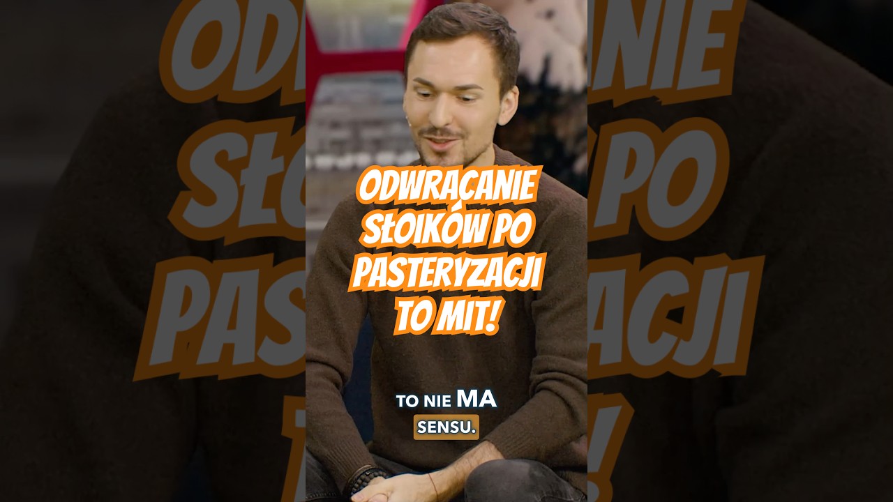 Odwracanie słoików po pasteryzacji nie pomoże, może wręcz zaszkodzić