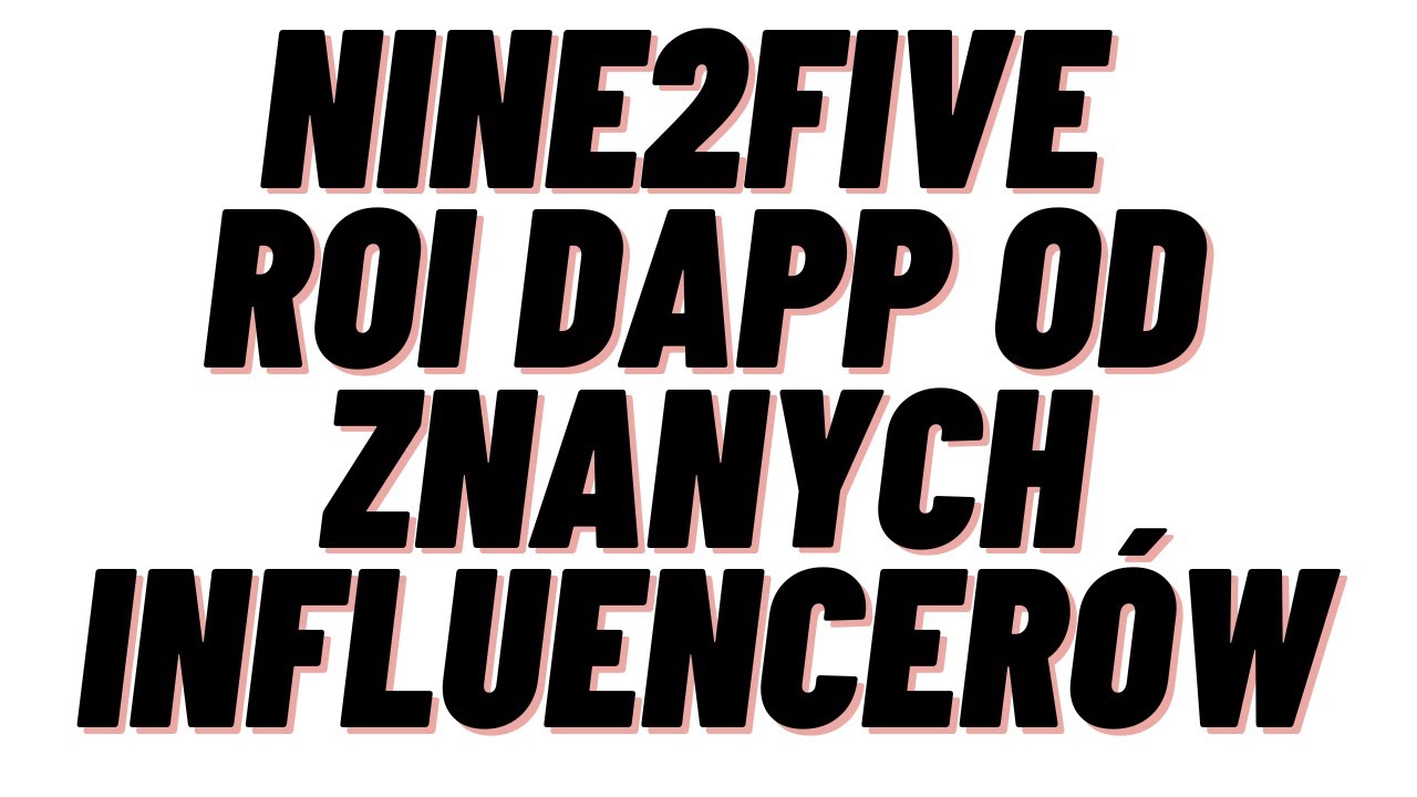 NINE2FIVE- NOWY ROI DAPP OD ZNANYCH INFLUENCER&Oacute;W