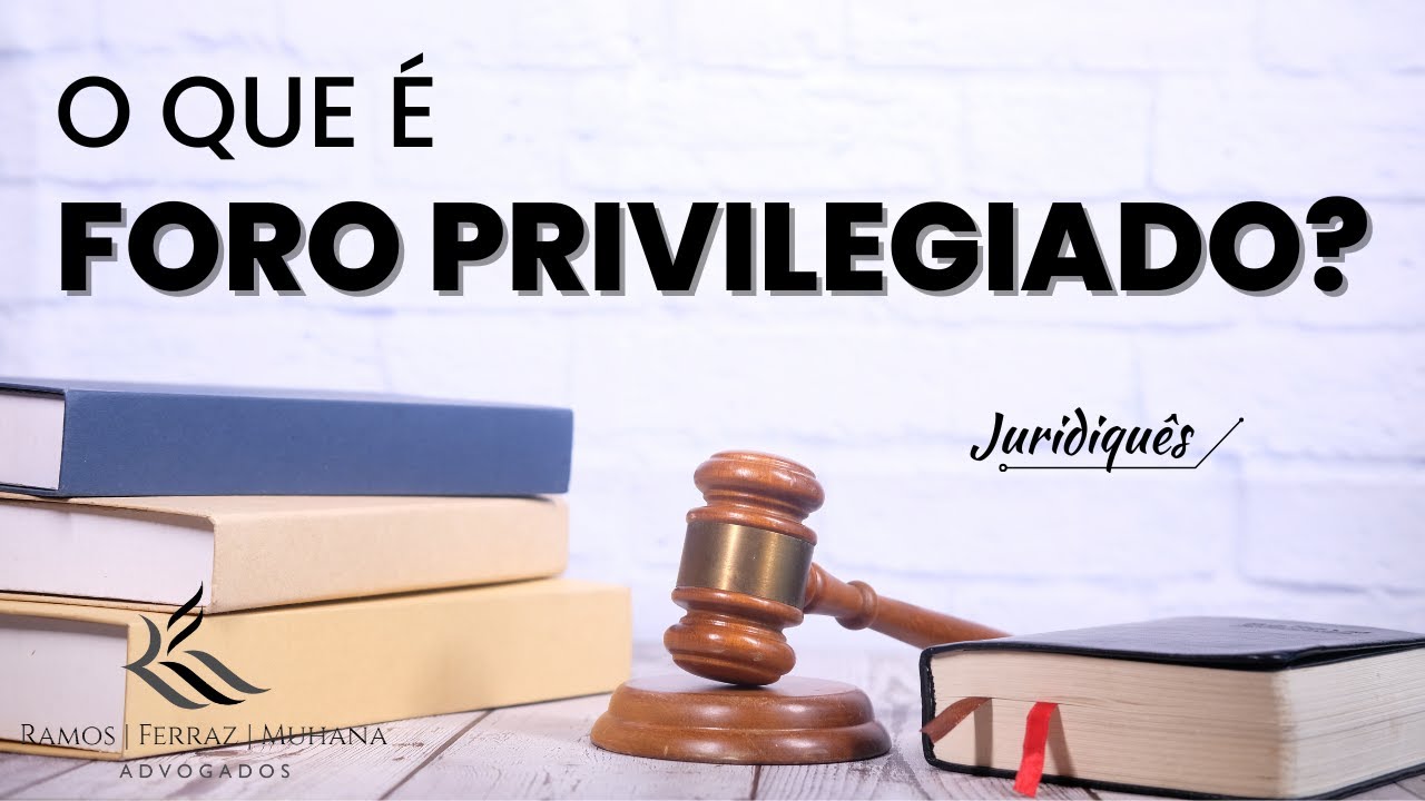 O que &eacute; FORO PRIVILEGIADO? Pontos Positivos e Negativos