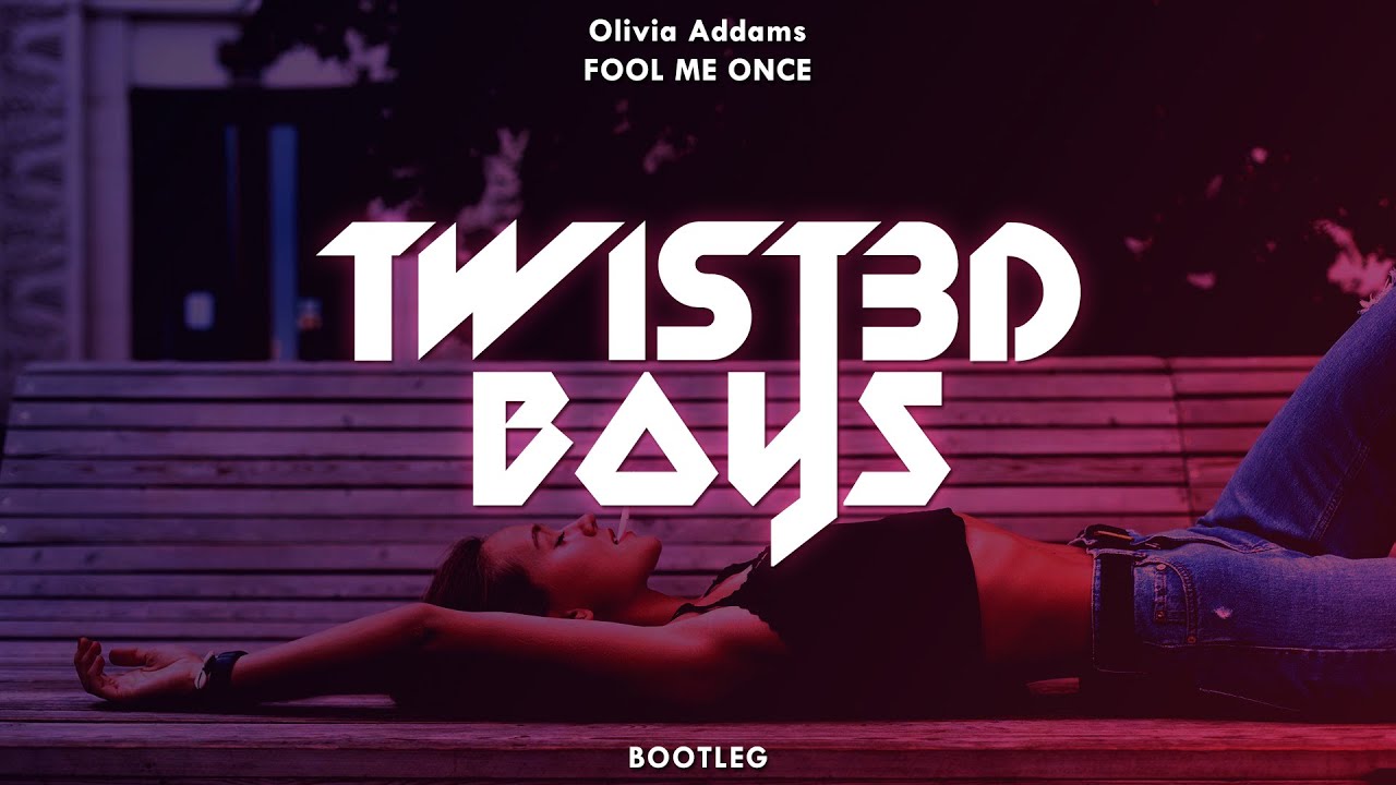 Olivia Addams - Fool Me Once (Twist3d Boys Bootleg)
