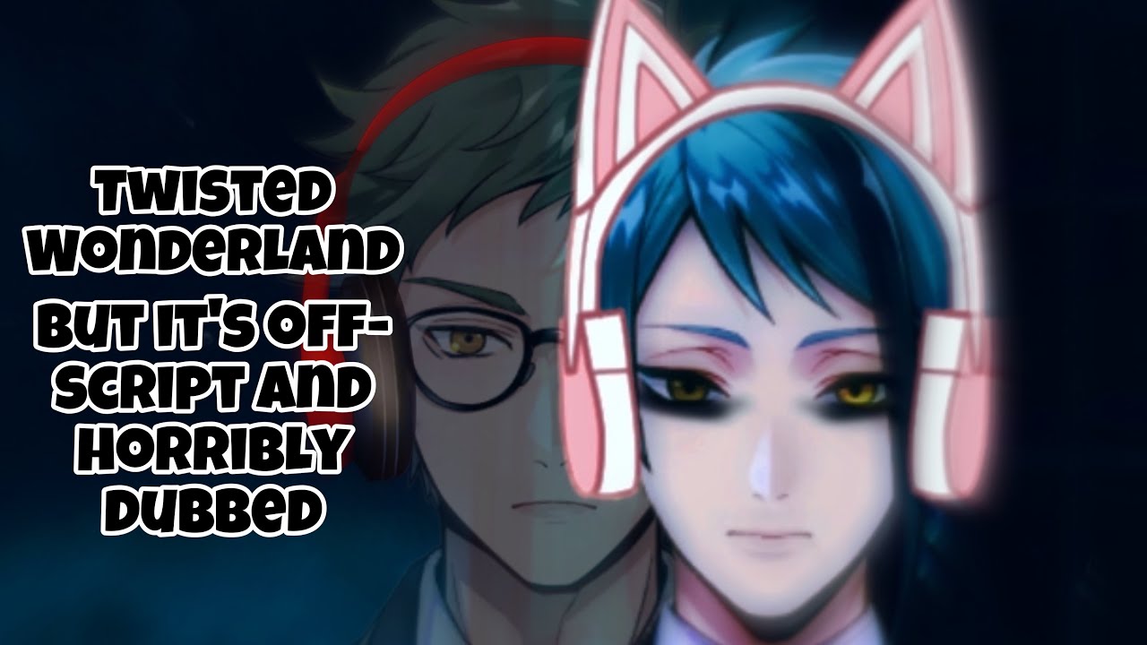 Twisted Wonderland, but it’s Off-Script and Horribly Dubbed