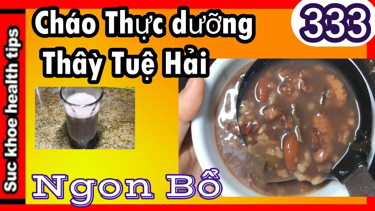 Cháo THỰC DƯỠNG của Thầy NGON BỔ, #333 vegan cooking healthy porridge,  suc khoe health tips